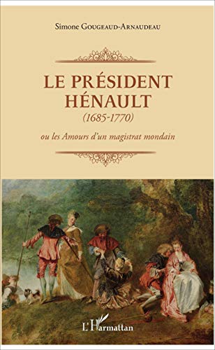 Beispielbild fr Le Prsident Hnault (1685-1770): ou les Amours d'un magistrat mondain (French Edition) zum Verkauf von Gallix