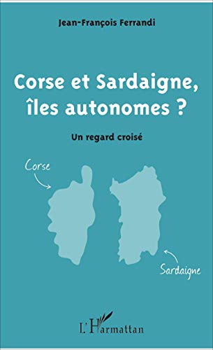 Imagen de archivo de Corse et Sardaigne, les autonomes ?: Un regard crois [Broch] Ferrandi, Jean-Franois a la venta por BIBLIO-NET