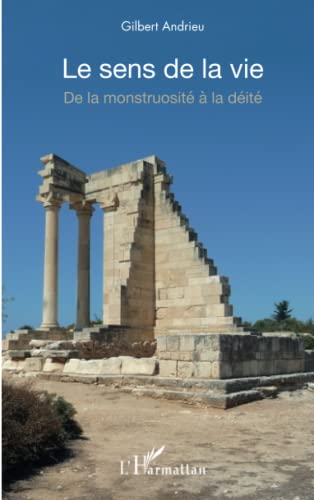Stock image for Le sens de la vie: De La Monstruosit  La D it [Paperback] Andrieu, Gilbert for sale by LIVREAUTRESORSAS
