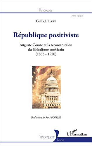 Beispielbild fr Rpublique positiviste: Auguste Comte et la reconstruction du libralisme amricain (1865-1920) (French Edition) zum Verkauf von Books Unplugged