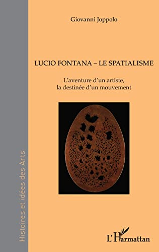 Stock image for Lucio Fontana - Le Spatialisme: L'aventure d'un artiste, la destine d'un mouvement (French Edition) for sale by GF Books, Inc.