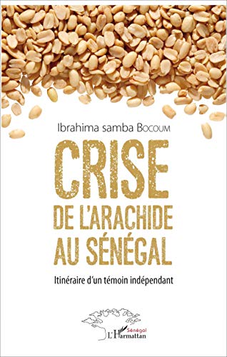 Stock image for Crise de l'arachide au Sngal: Itinraire d'un tmoin indpendant (French Edition) for sale by GF Books, Inc.