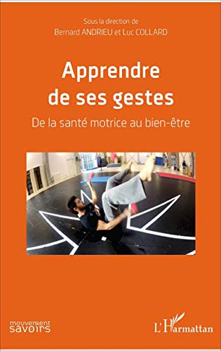 Stock image for Apprendre de ses gestes: De la sant motrice au bien-tre (French Edition) for sale by Gallix