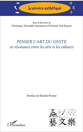 Stock image for Penser l'art du geste: en rsonance entre les arts et les cultures [Broch] Alexandre Journeau, Vronique et Vial Kayser, Christine for sale by BIBLIO-NET