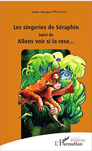 Stock image for Les singeries de Seraphin: suivi de Allons voir si la rose. . . for sale by Revaluation Books