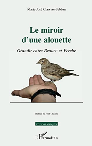 Beispielbild fr Le miroir d'une alouette: Grandir entre Beauce et Perche [Broch] Clarysse-Sebban, Marie-Jos zum Verkauf von BIBLIO-NET