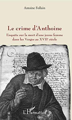 Beispielbild fr Le crime d'Anthoine: Enqute sur la mort d'une jeune femme dans les Vosges au XVIIe sicle (French Edition) zum Verkauf von Books Unplugged