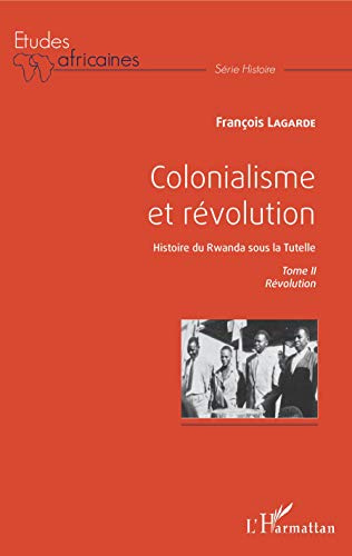 Imagen de archivo de Colonialisme et rvolution: Histoire du Rwanda sous la Tutelle Tome II Rvolution a la venta por Ammareal