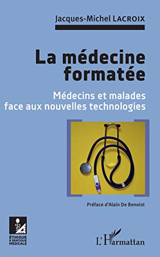 Beispielbild fr La mdecine formate: Mdecins et malades face aux nouvelles technologies zum Verkauf von medimops