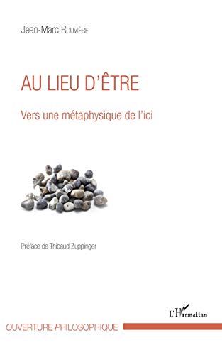 Stock image for Au lieu d'tre: Vers une mtaphysique de l'ici [Broch] Rouvire, Jean-Marc for sale by BIBLIO-NET