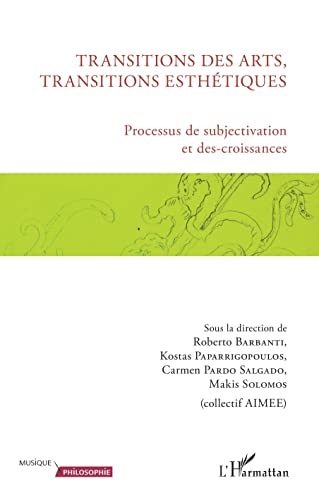 Stock image for Transitions des arts, transitions esthtiques: Processus de subjectivation et des-croissances (French Edition) for sale by Gallix