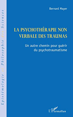 Stock image for La psychothrapie non verbale des traumas: Un autre chemin pour gurir du psychotraumatisme (French Edition) for sale by GF Books, Inc.