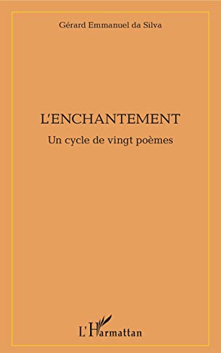 Stock image for L'enchantement: Un cycle de vingt pomes [Broch] Da Silva, Emmanuel for sale by BIBLIO-NET