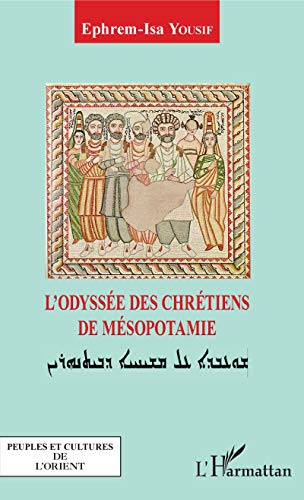 Imagen de archivo de L'odysse des chrtiens de Msopotamie [Broch] Yousif, Ephrem-Isa a la venta por BIBLIO-NET