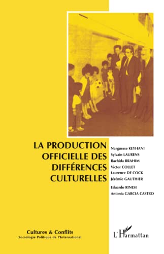 Beispielbild fr La production officielle des diffrences culturelles [Broch] Keyhani, Narguesse; Laurens, Sylvain; Brahim, Rachida; Collet, Victor; De Cock, Laurence; Gauthier, Jrmie; Rinesi, Eduardo et Garcia Castro, Antonia zum Verkauf von BIBLIO-NET