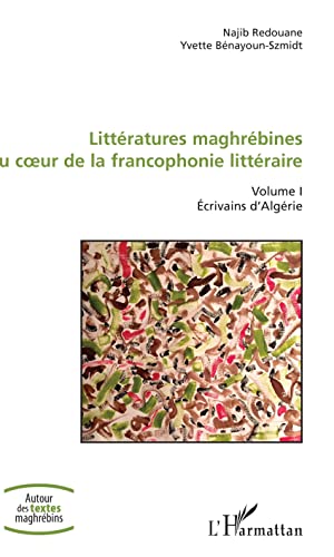 Beispielbild fr Littratures maghrbines au coeur de la francophonie littraire: Volume I Ecrivains d'Algrie (French Edition) zum Verkauf von Gallix