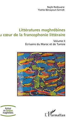 Beispielbild fr Littratures maghrbines au coeur de la francophonie littraire: Volume II Ecrivains du Maroc et de Tunisie (French Edition) zum Verkauf von Gallix