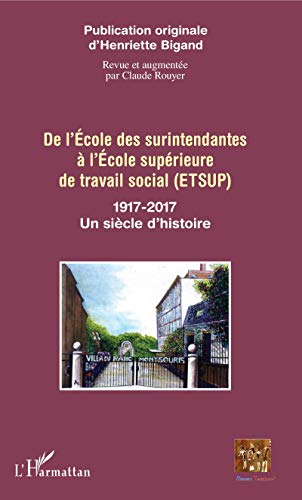 Beispielbild fr De l'cole des surintendantes  l'cole suprieure: de travail social (ETSUP) 1917-2017 Un sicle d'histoire zum Verkauf von Ammareal