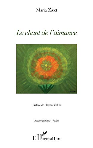 Imagen de archivo de Le chant de l'aimance: prface de Hassan Wahbi [Broch] Zaki, Maria a la venta por BIBLIO-NET