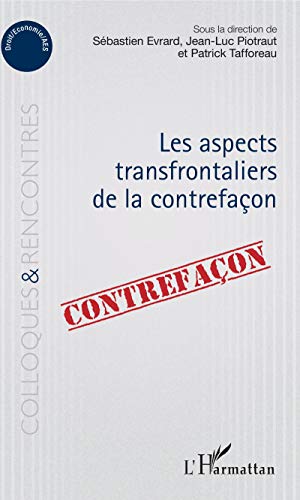 Imagen de archivo de Aspects transfrontaliers de la contrefaon [Broch] Evrard, Sbastien; Piotraut, Jean-Luc et Tafforeau, Patrick a la venta por BIBLIO-NET