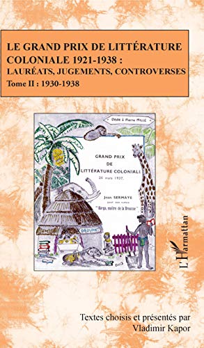 Stock image for Le Grand Prix de littrature coloniale 1921-1938 :: Laurats, jugements, controverses Tome II : 1930-1938 [Broch] Kapor, Vladimir for sale by BIBLIO-NET