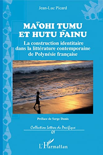 Stock image for Ma'ohi Tumu et Hutu Painu: La construction identitaire dans la littrature contemporaine de Polynsie franaise for sale by Ammareal