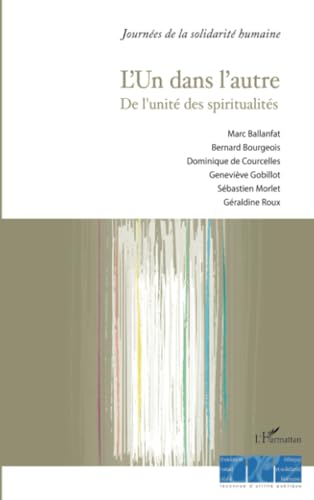 Beispielbild fr L'Un dans l'autre: De l'unit des spiritualits [Broch] des contributions de Marc Ballanfat, Avec; Bourgeois, Bernard; de Courcelles, Dominique; Gobillot, Genevive; Morlet, Sbastien et Roux., Graldine zum Verkauf von BIBLIO-NET