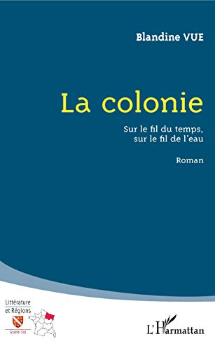 Beispielbild fr La colonie: Sur le fil du temps, sur le fil de l'eau Roman [Broch] Vue, Blandine zum Verkauf von BIBLIO-NET