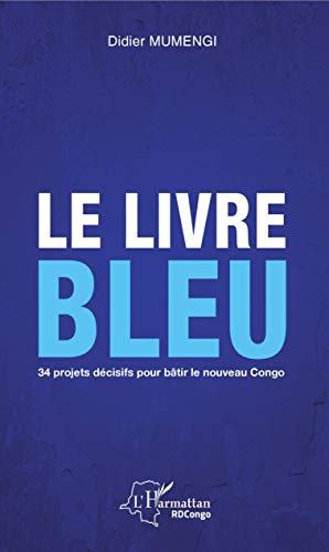 Beispielbild fr Le livre bleu: 34 projets dcisifs pour btir le nouveau Congo zum Verkauf von Gallix
