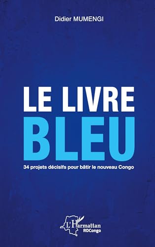 Stock image for Le livre bleu: 34 projets dcisifs pour btir le nouveau Congo [Broch] Mumengi, Didier for sale by BIBLIO-NET