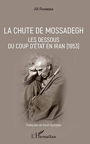 Beispielbild fr La chute de Mossadegh: Les dessous du coup d'Etat en Iran (1953) (French Edition) zum Verkauf von Gallix