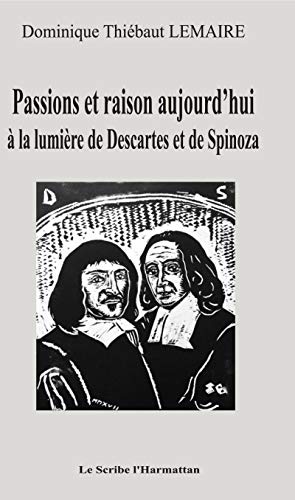 Stock image for Passions et raison aujourd'hui:  la lumire de Descartes et de Spinoza (French Edition) for sale by GF Books, Inc.