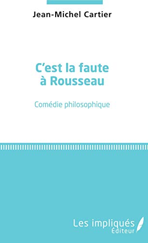 Beispielbild fr C'est la faute  Rousseau: Comdie philosophique (French Edition) zum Verkauf von Gallix