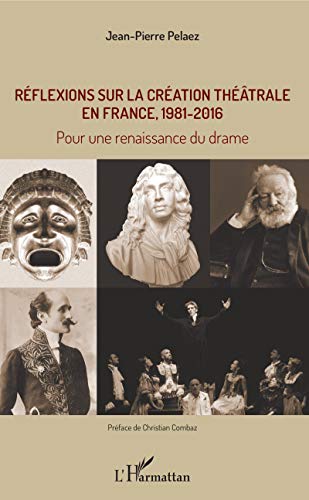 Beispielbild fr Rflexions sur la cration thtrale en France, 1981 - 2016: Pour une renaissance du drame (French Edition) zum Verkauf von Gallix