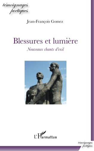 Stock image for Blessures et lumire: Nouveaux chants d'exil [Broch] Gomez, Jean-Franois for sale by BIBLIO-NET