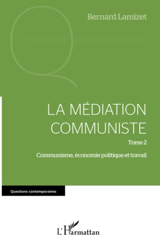 Beispielbild fr La mdiation communiste: Tome 2 Communisme, conomie politique et travail (French Edition) zum Verkauf von Gallix