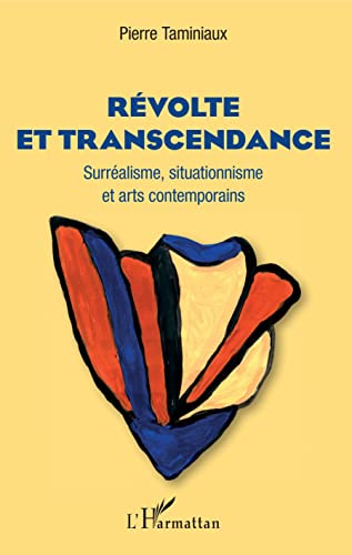 Beispielbild fr Rvolte et transcendance: Surralisme, situationnisme et arts contemporains (French Edition) zum Verkauf von Gallix