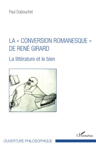 Imagen de archivo de La  conversion romanesque  de Ren Girard: La littrature et le bien [Broch] Dubouchet, Paul a la venta por BIBLIO-NET