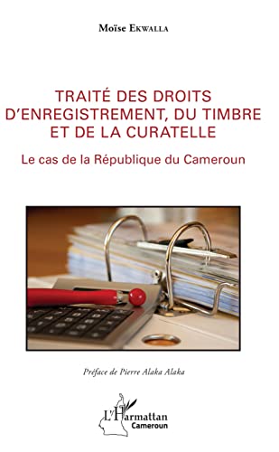 Stock image for Trait des droits d'enregistrement, du timbre et de la curatelle: Le cas de la Rpublique du Cameroun (French Edition) for sale by GF Books, Inc.