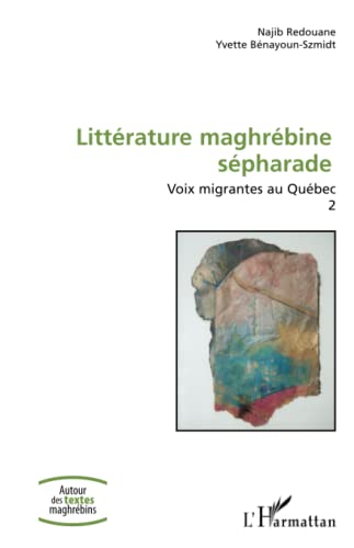 Beispielbild fr Littrature maghrbine spharade: Voix migrantes au Qubec Volume 2 (French Edition) zum Verkauf von Gallix