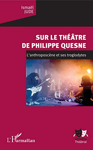 Beispielbild fr Sur le thtre de Philippe Quesne: L'anthroposcne et ses troglodytes [Broch] Jude, Ismael zum Verkauf von BIBLIO-NET