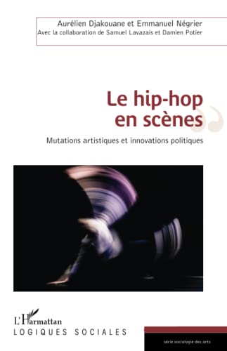 Beispielbild fr Le hip-hop en scnes: Mutations artistiques et innovations politiques (French Edition) zum Verkauf von Gallix