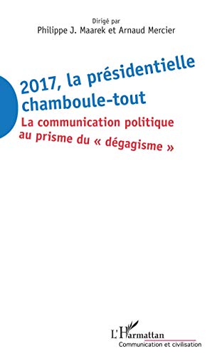 Beispielbild fr 2017 La prsidentielle chamboule-tout: La communication politique au prisme du dgagisme"" (French Edition) zum Verkauf von Gallix