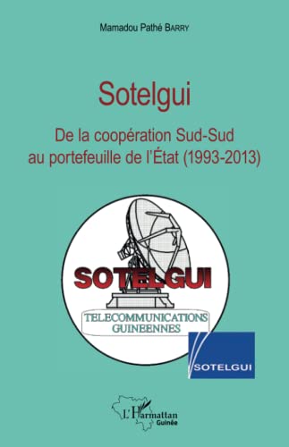 Beispielbild fr Sotelgui: De la coopration Sud-Sud au portefeuille de l'Etat (1993-2013) (French Edition) zum Verkauf von Gallix