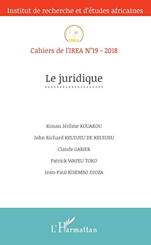 Le juridique : Cahiers de l'IREA n°19 - 2018 - Konan Jérôme Kouakou