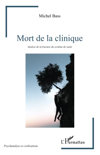 Beispielbild fr MORT DE LA CLINIQUE - ANALYSE DE LA FRACTURE DU SYSTEME DE SANTE zum Verkauf von LiLi - La Libert des Livres