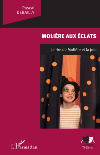 Beispielbild fr Molire aux clats: Le rire de Molire et la joie (French Edition) zum Verkauf von Gallix