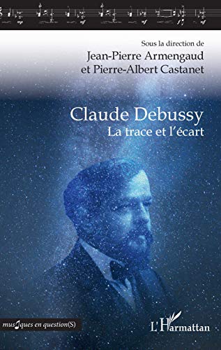 Beispielbild fr Claude Debussy: La trace et l'cart (French Edition) zum Verkauf von Gallix