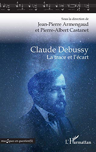 Stock image for Claude Debussy: La trace et l'cart (French Edition) for sale by Gallix