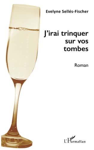 Beispielbild fr J'irai trinquer sur vos tombes (French Edition) zum Verkauf von Gallix